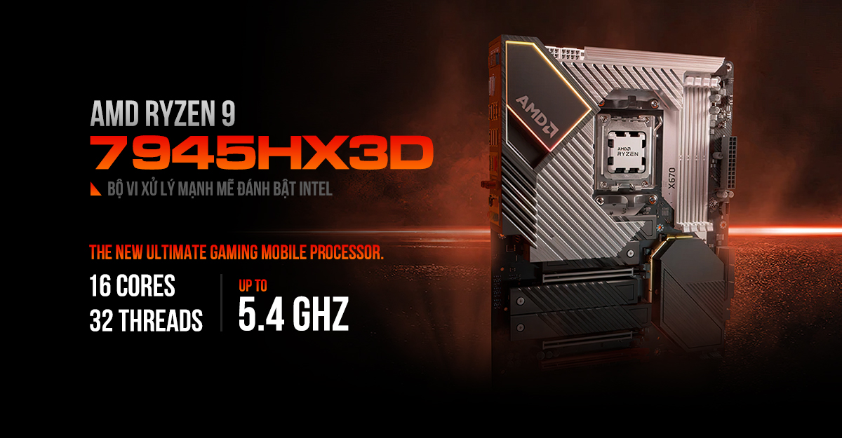 AMD ra mắt Ryzen 9 7945HX3D - Bộ vi xử lý cho hiệu năng chơi game cực mạnh vượt xa cả công nghệ Intel