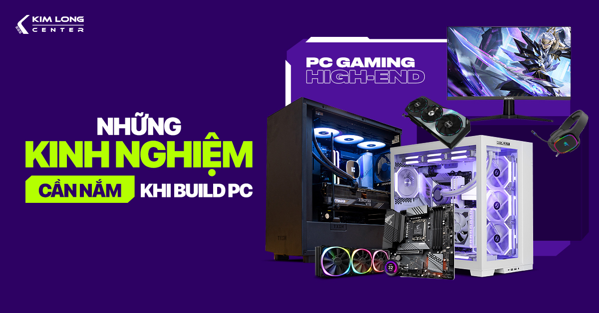 Những kinh nghiệm cần nắm khi build PC